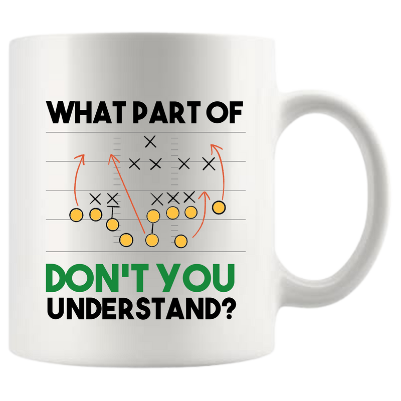 What Part Of Don’t You Understand Football Ceramic Mug 11 oz White