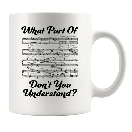 What Part of Don’t You Understand? Music Teacher Coffee Mug 11 oz White - Panvola