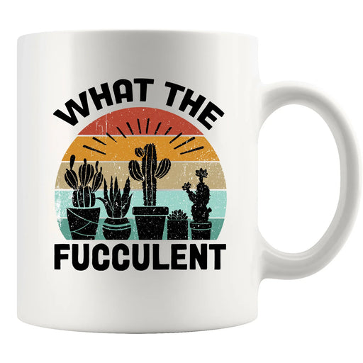 What the Fucculent Succelent Lover Ceramic Mug 11 oz White - Panvola