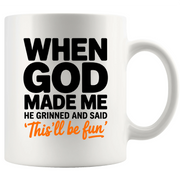 When God Made Me He Grinned And Said This’ll Be Fun Ceramic Mug 11 oz White - Panvola