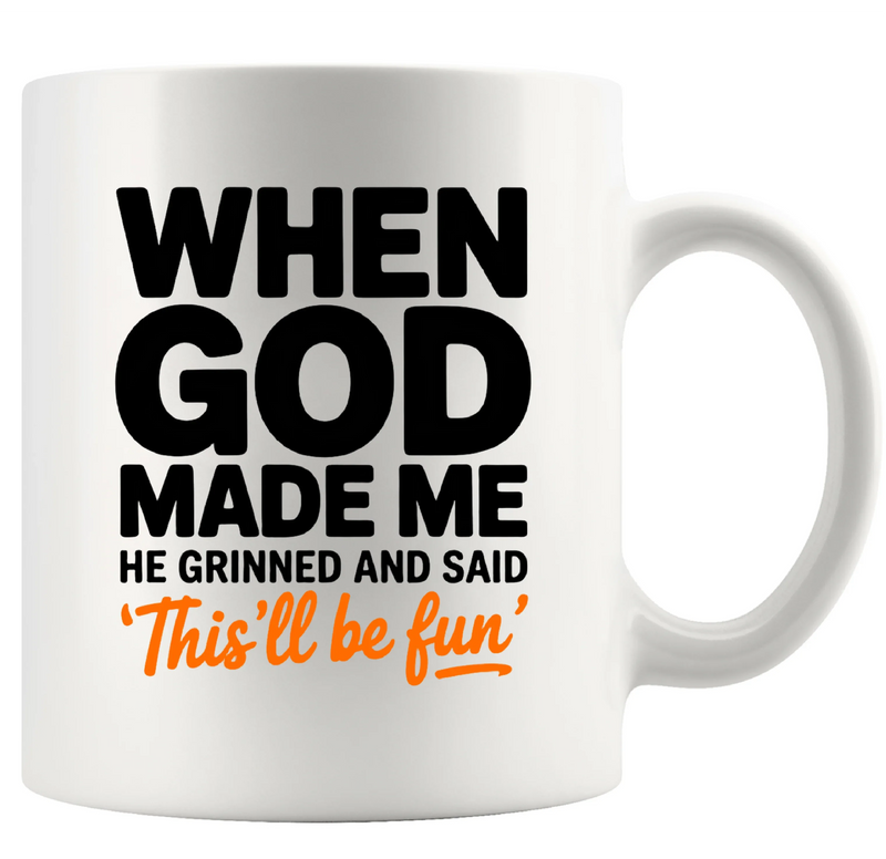 When God Made Me He Grinned And Said This’ll Be Fun Ceramic Mug 11 oz White - Panvola