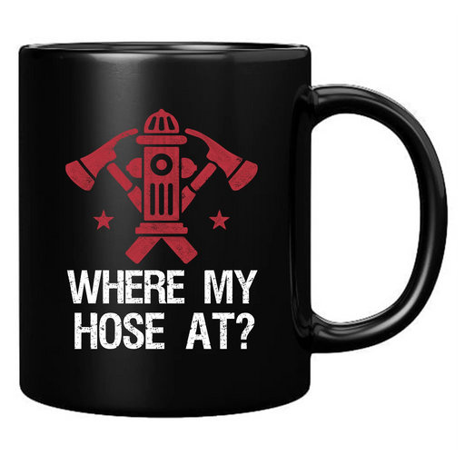 Where My Hose At Firefighter Ceramic Mug 11 oz Black - Panvola