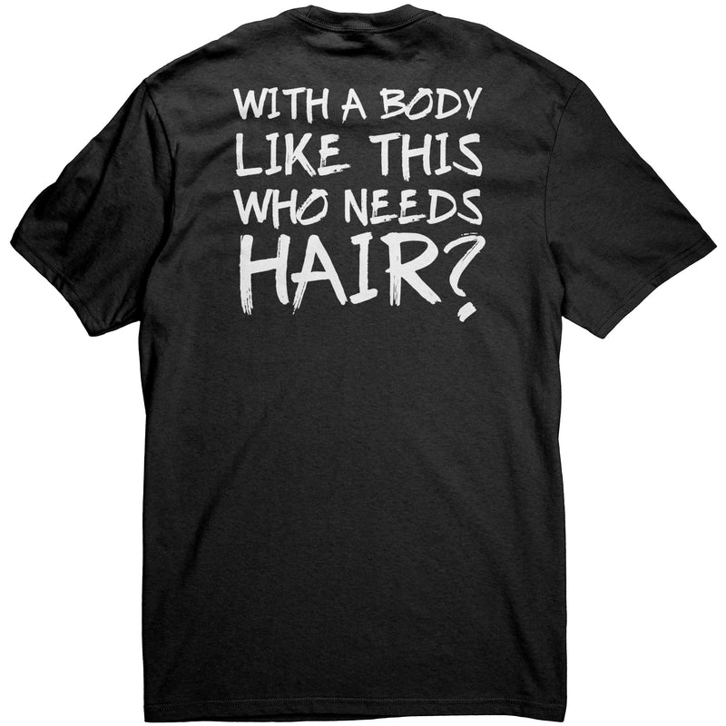 With A Body Like This Who Needs Hair Bald Man Gift Unisex Tshirt Black