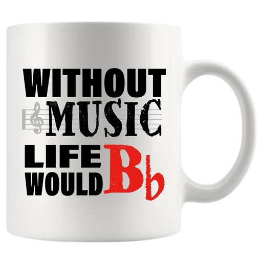 Without Music Life Would B Flat Ceramic Mug 11 oz White - Panvola