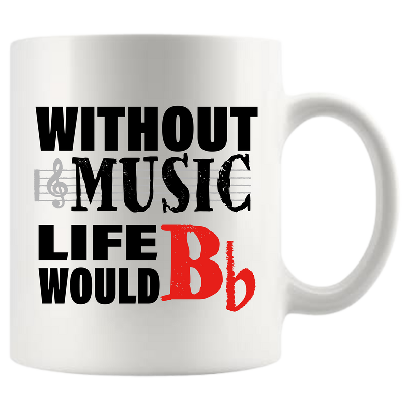 Without Music Life Would B Flat Ceramic Mug 11 oz White