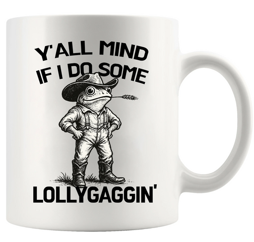 Y'all Mind If I Do Some Lollygaggin Ceramic Mug 11 oz White - Panvola