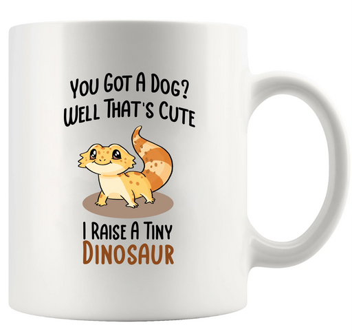 You Got A Dog Well That's Cute I Raise A Tiny Dinosaur Ceramic Mug 11 oz White - Panvola