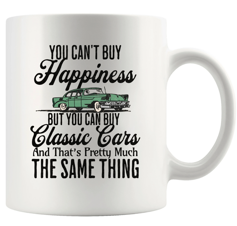 You Can't Buy Happiness But You Can Buy a Classic Cars and That’s Pretty Much The Same Thing Ceramic Mug 11 oz White - Panvola
