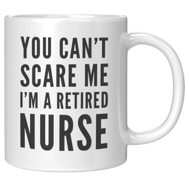 You Can't Scare Me I'm A Retired Nurse Gift Idea Coffee Mug 11 oz - Panvola