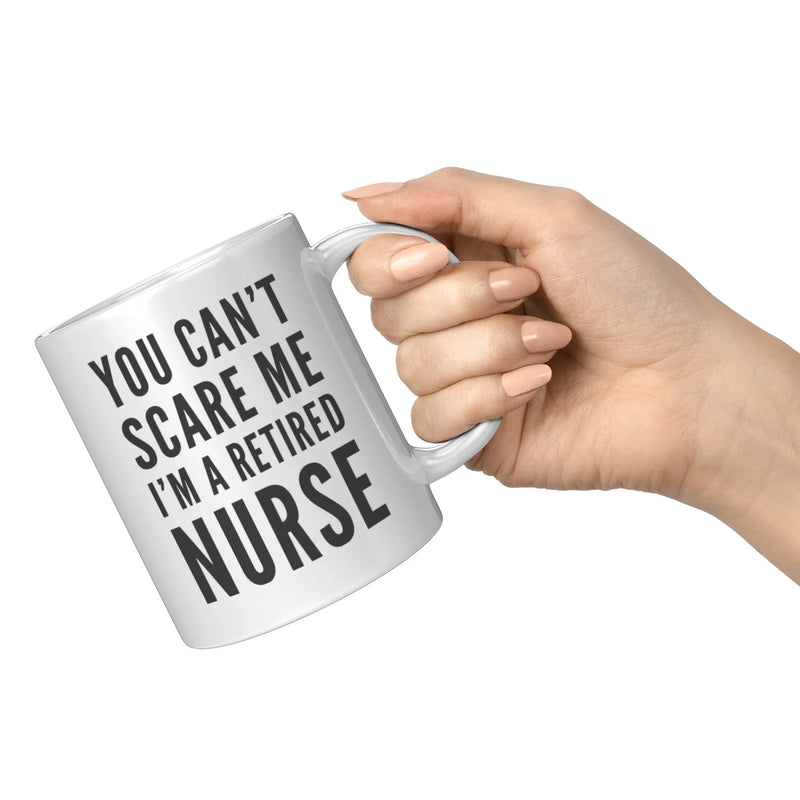 You Can't Scare Me I'm A Retired Nurse Gift Idea Coffee Mug 11 oz - Panvola