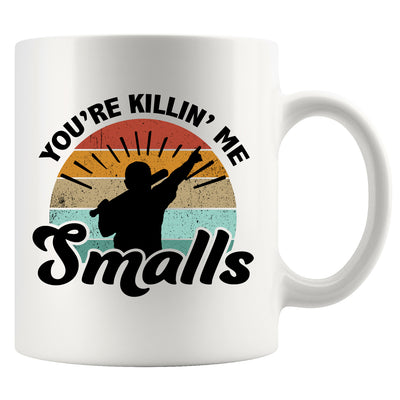 You're Killin Me Smalls Ceramic Mug 11 oz White