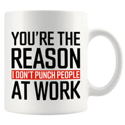You're The Reason I Don't Punch People At Work Ceramic Mug 11 oz White - Panvola