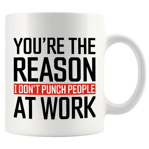 You're The Reason I Don't Punch People At Work Ceramic Mug 11 oz White - Panvola