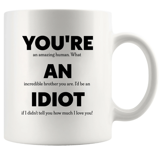You’re An Idiot Ceramic Mug 11 oz White - Panvola