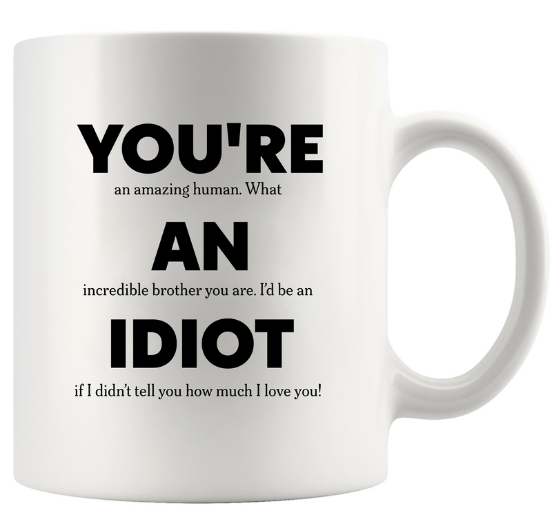 You’re An Idiot Ceramic Mug 11 oz White