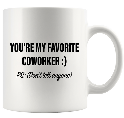 You’re My Favorite Coworker (P.S. Don’t Tell Anyone) Ceramic Mug 11 oz White.