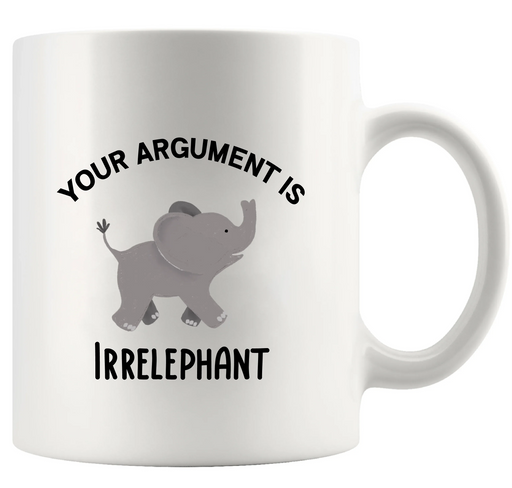 Your Argument Is Irrelephant Ceramic Mug 11 oz Whte - Panvola