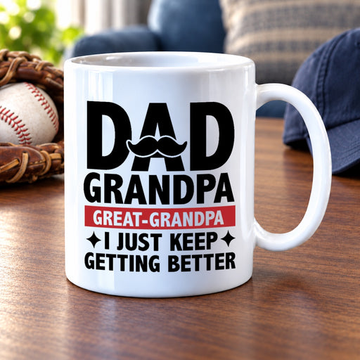 Dad Grandpa Great Grandpa I Just Keep Getting Better Ceramic Mug 11oz White - Panvola