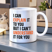 I Can Explain It To You But I Can't Understand It Coffee Mug 11 oz - Panvola
