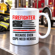 Firefighters Because even Cops Need Heroes Coffee Mug 11oz - Panvola