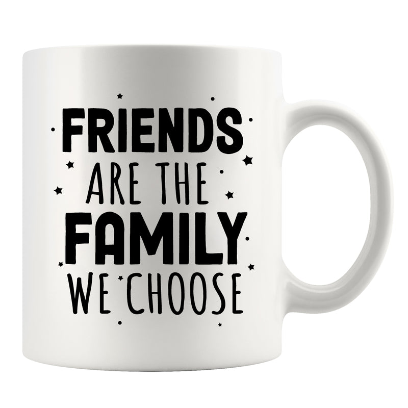 Friends Are The Family We Choose Friendship Gifts Ceramic Mug 11oz White