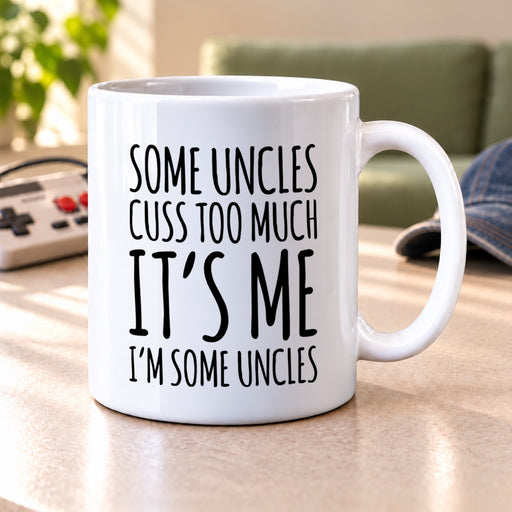 Uncle Gift - Some Uncles Cuss Too Much It's Me I'm Some Uncles Coffee Mug 11 oz - Panvola