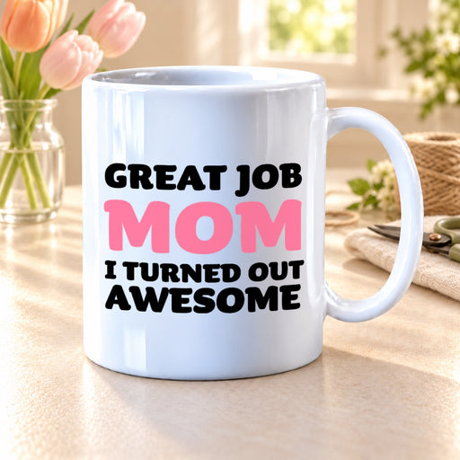 Great Job Mom I Turned Out Awesome Mother's Day Gift Coffee Mug 11 oz White - Panvola