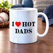 I Love Hot Dads Ceramic Mug 11 oz White - Panvola
