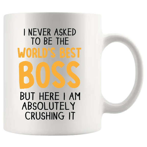 I Never Asked To Be The World's Best Boss Coffee Mug 11oz White