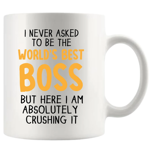 I Never Asked To Be The World's Best Boss Coffee Mug 11oz White - Panvola