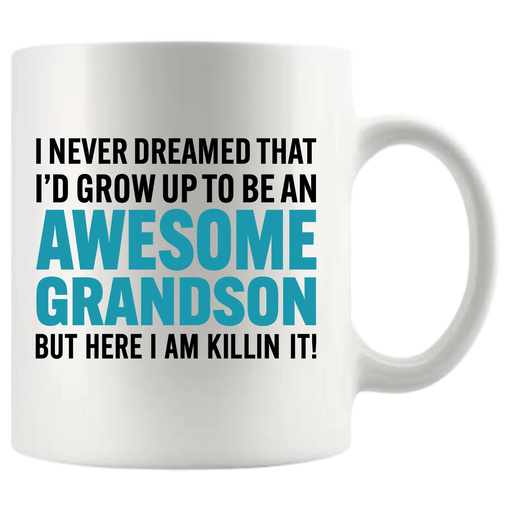 I Never Dreamed That I'd Grow Up To Be An Awesome Grandson But Here I Am Killin' It Ceramic Mug 11 oz White - Panvola