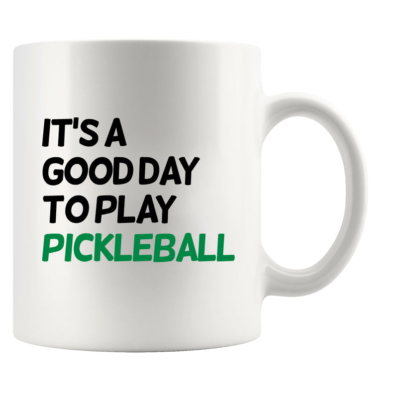 It’s A Good Day to Play Pickleball Coffee Mug 11 oz White.