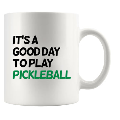 It’s A Good Day to Play Pickleball Coffee Mug 11 oz White
