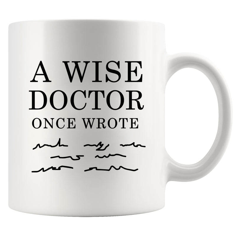 A Wise Doctor Once Wrote Funny Dr Gifts Ceramic Mug 11oz White.