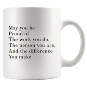 May You Be Proud Of The Work You Do Inspirational Coffee Mug 11 oz White.