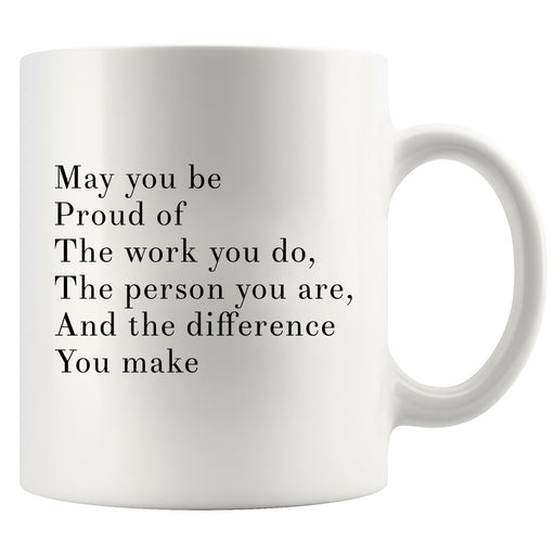 May You Be Proud Of The Work You Do Inspirational Coffee Mug 11 oz White.