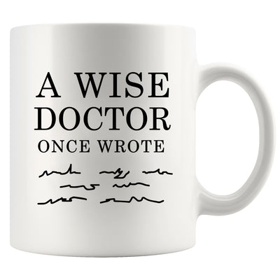 A Wise Doctor Once Wrote Funny Dr Gifts Ceramic Mug 11oz White