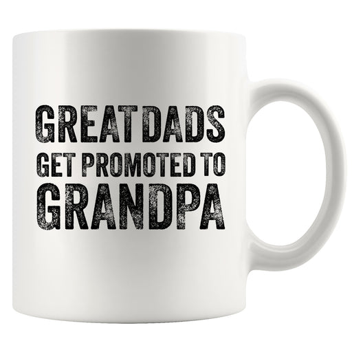 Great Dads Get Promoted to Grandpa Ceramic Mug 11oz White.