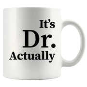 It's Doctor Actually Ceramic Coffee Mug 11 oz - Panvola