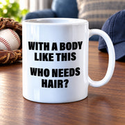 Panvola With A Body Like This Who Needs Hair Husband Gifts For Dad Father's Day Celebration Workout Theme Valentines Ceramic Coffee Mug 11 oz White - Panvola