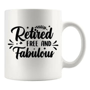 Retired Free And Fabulous Retirement Gift Ceramic Mug 11 oz White - Panvola