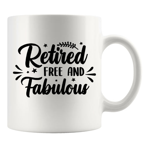 Retired Free And Fabulous Retirement Gift Ceramic Mug 11 oz White.