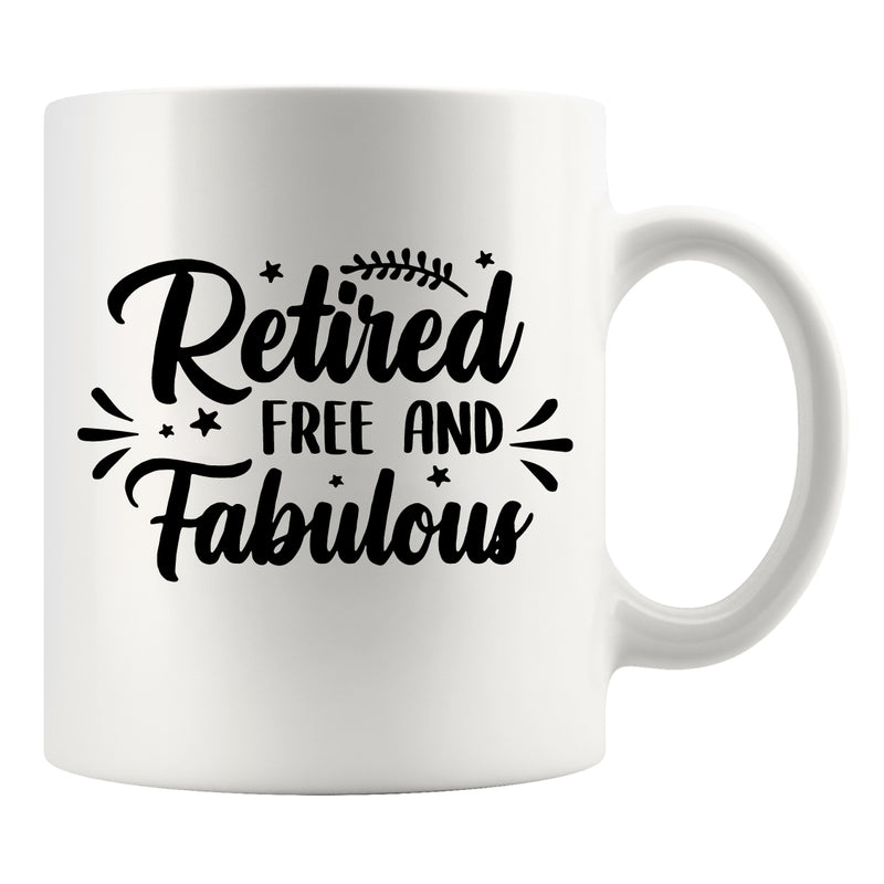 Retired Free And Fabulous Retirement Gift Ceramic Mug 11 oz White