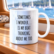 Sometimes I Wonder Is My Boat Is Thinking About Me Too Ceramic Mug 11 oz White - Panvola