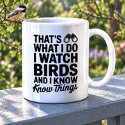 That's What I Do I Watch Birds And I Know Things Ceramic Mug 11 oz White - Panvola