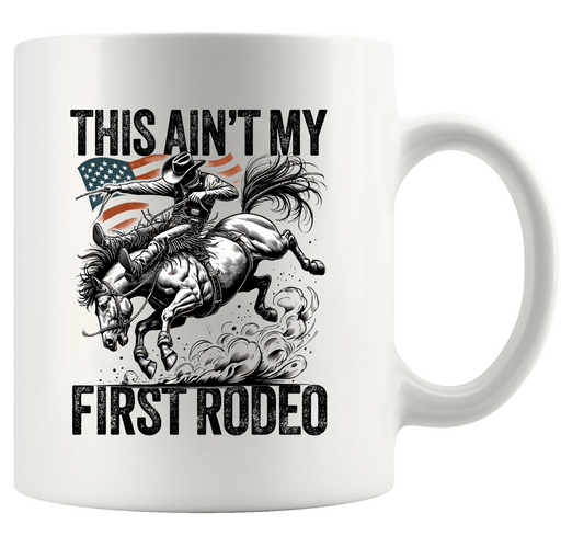 This Ain't My First Rodeo Ceramic Mug 11 oz White - Panvola