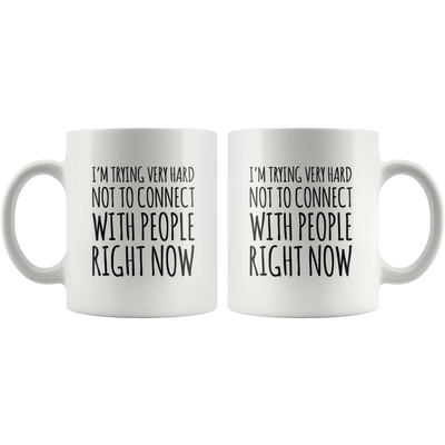 Introvert Gift I'm Trying Very Hard Not To Connect With People Coffee Mug 11 oz
