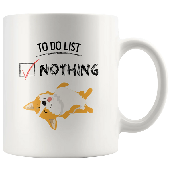 To Do List Nothing Corgi Dog Gift Coffee Mug 11 oz