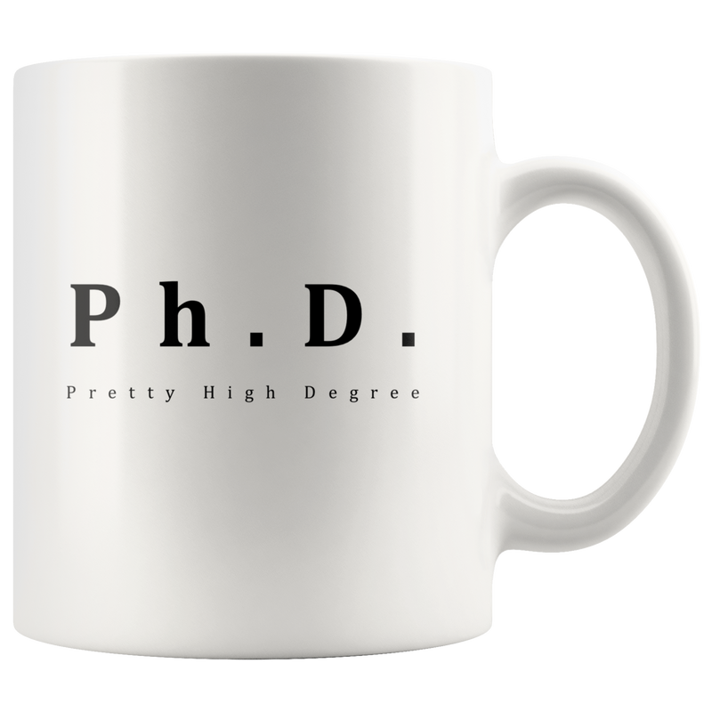 PhD Mug Pretty High Degree Gag Fun Gift For Doctorate.