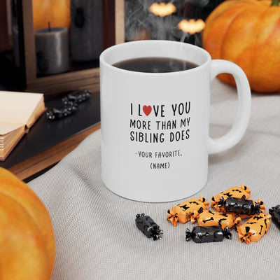 Customized I Love You More Than My Siblings Does Favorite Child Mug 11oz